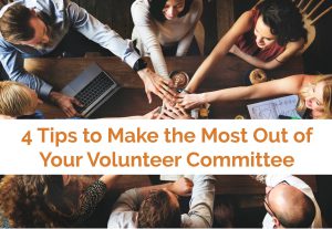 4 Tips to Make the Most out of your volunteer committee