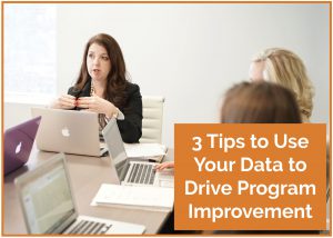 3 Tips to Use Your Data to Drive Program Improvement