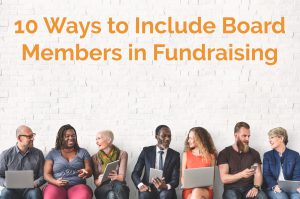 10 ways to include board members in fundraising