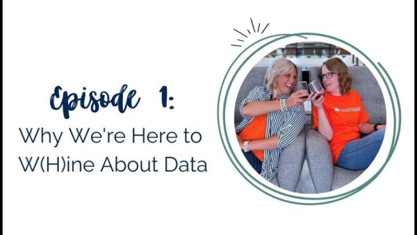 Episode 1 – Why We’re Here to W(h)ine about Data