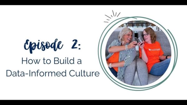 Episode 2 – How to Build a Data Informed Culture